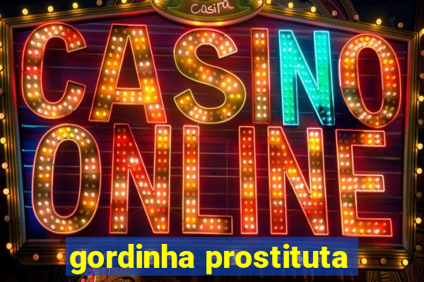 gordinha prostituta